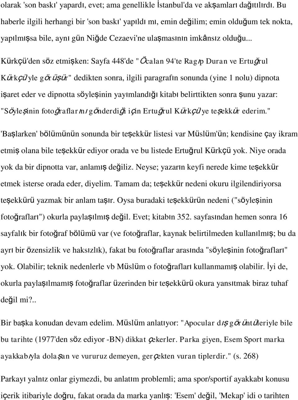 .. Kürkçü'den söz etmişken: Sayfa 448'de "Öcalan 94'te Ragıp Duran ve Ertuğrul Kürkçü'yle görüşür" dedikten sonra, ilgili paragrafın sonunda (yine 1 nolu) dipnota işaret eder ve dipnotta söyleşinin