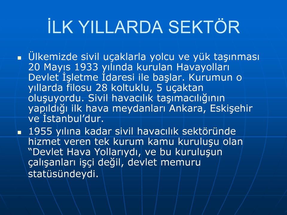 Sivil havacılık taşımacılığının yapıldığı ilk hava meydanları Ankara, Eskişehir ve İstanbul dur.