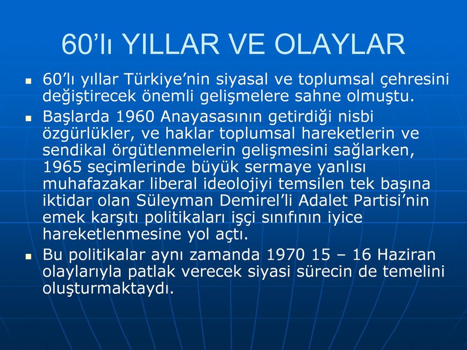 seçimlerinde büyük sermaye yanlısı muhafazakar liberal ideolojiyi temsilen tek başına iktidar olan Süleyman Demirel li Adalet Partisi nin emek karşıtı