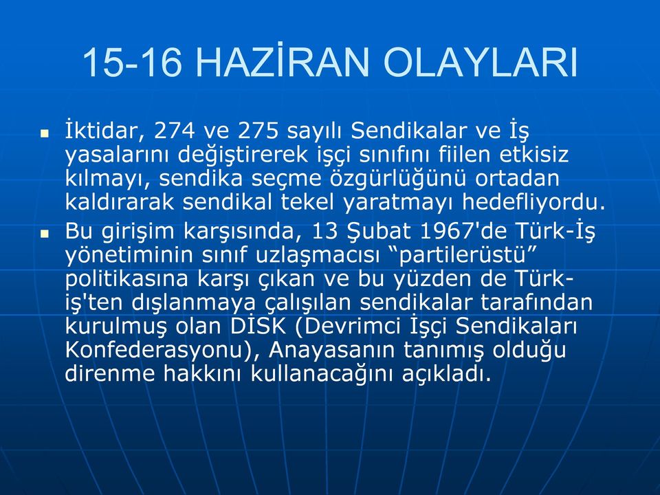 Bu girişim karşısında, 13 Şubat 1967'de Türk-İş yönetiminin sınıf uzlaşmacısı partilerüstü politikasına karşı çıkan ve bu yüzden de