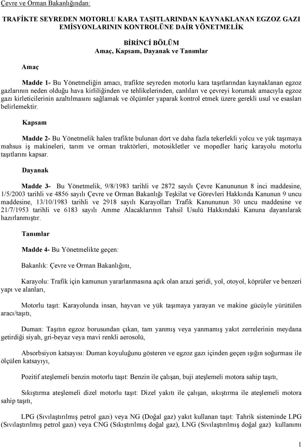 gazı kirleticilerinin azaltılmasını sağlamak ve ölçümler yaparak kontrol etmek üzere gerekli usul ve esasları belirlemektir.