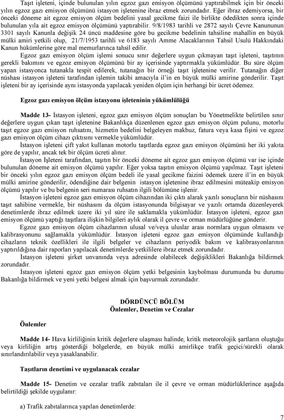 9/8/1983 tarihli ve 2872 sayılı Çevre Kanununun 3301 sayılı Kanunla değişik 24 üncü maddesine göre bu gecikme bedelinin tahsiline mahallin en büyük mülki amiri yetkili olup, 21/7/1953 tarihli ve 6183