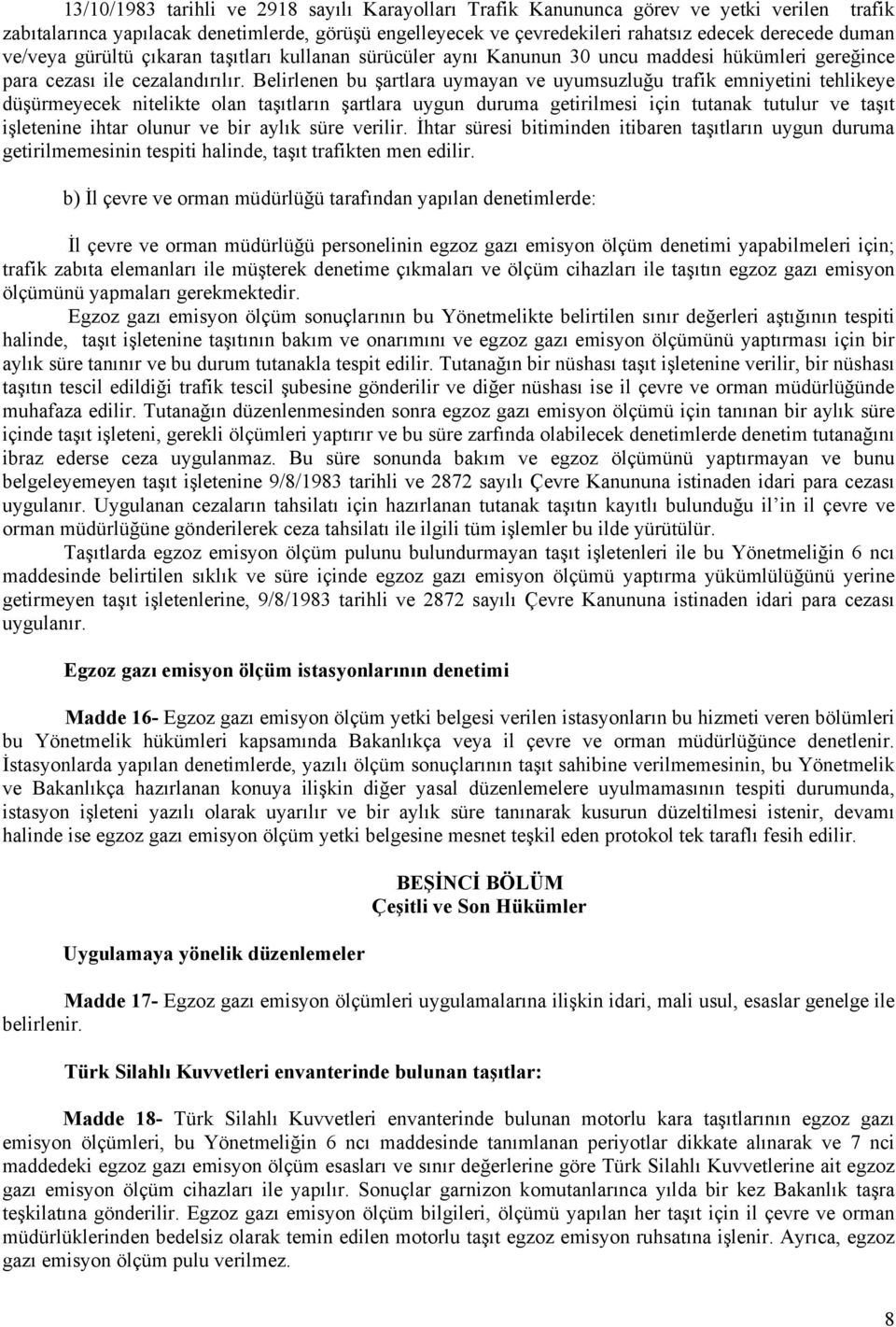 Belirlenen bu şartlara uymayan ve uyumsuzluğu trafik emniyetini tehlikeye düşürmeyecek nitelikte olan taşıtların şartlara uygun duruma getirilmesi için tutanak tutulur ve taşıt işletenine ihtar