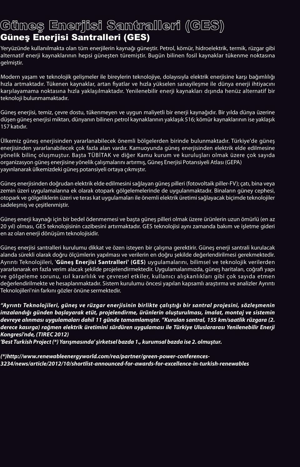 Modern yaşam ve teknoloj k gel şmeler le b reyler n teknoloj ye, dolayısıyla elektr k enerj s ne karşı bağımlılığı hızla artmaktadır.