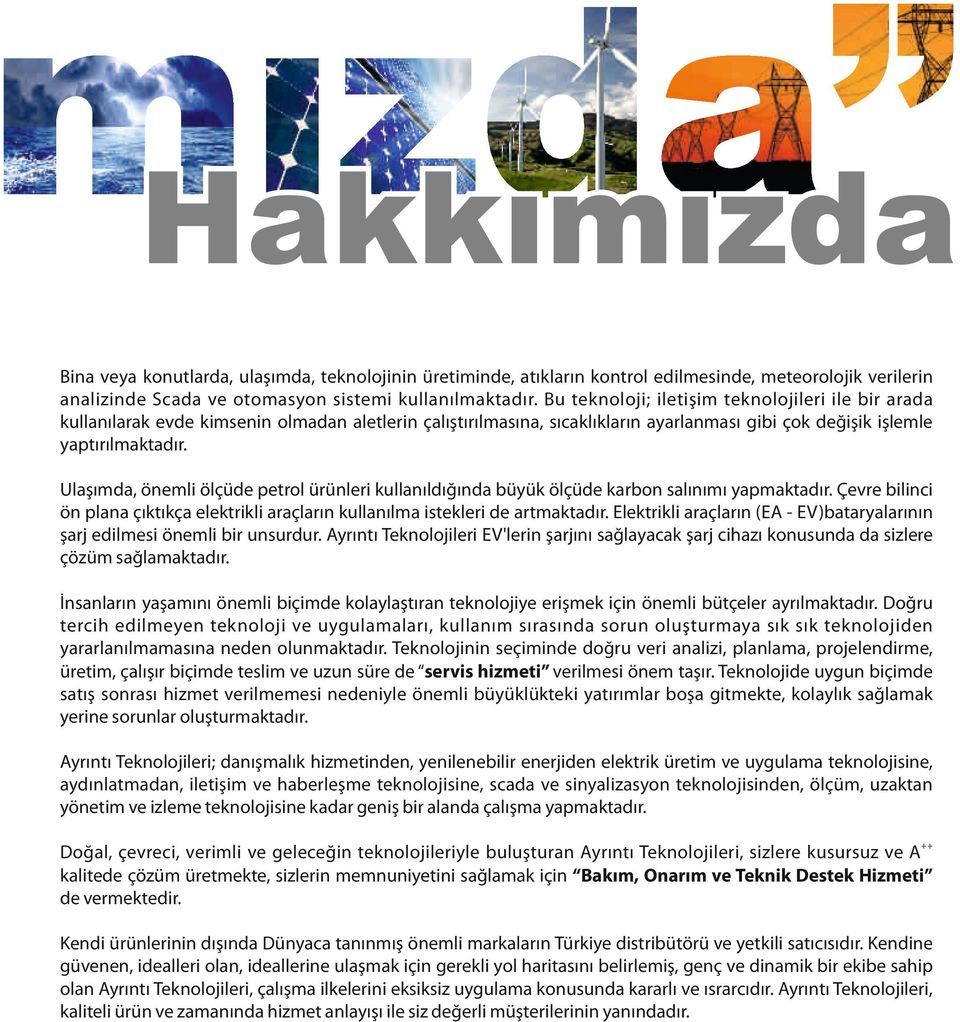 Ulaşımda, öneml ölçüde petrol ürünler kullanıldığında büyük ölçüde karbon salınımı yapmaktadır. Çevre b l nc ön plana çıktıkça elektr kl araçların kullanılma stekler de artmaktadır.