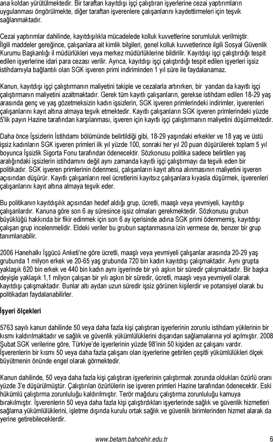 Cezai yaptırımlar dahilinde, kayıtdışılıkla mücadelede kolluk kuvvetlerine sorumluluk verilmiştir.