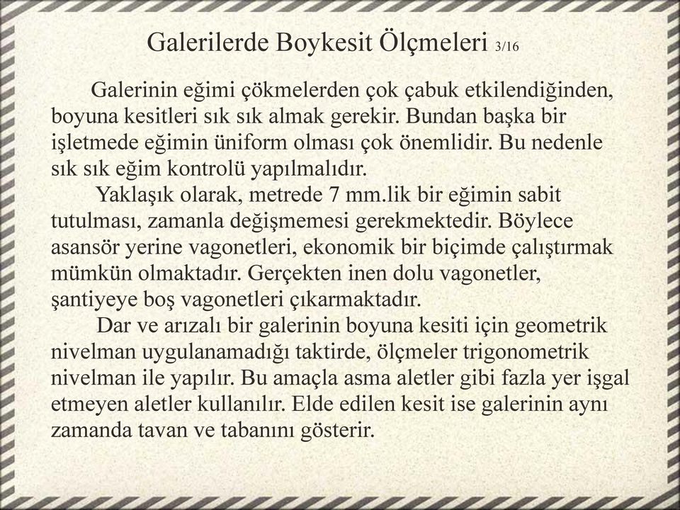 Böylece asansör yerine vagonetleri, ekonomik bir biçimde çalıştırmak mümkün olmaktadır. Gerçekten inen dolu vagonetler, şantiyeye boş vagonetleri çıkarmaktadır.