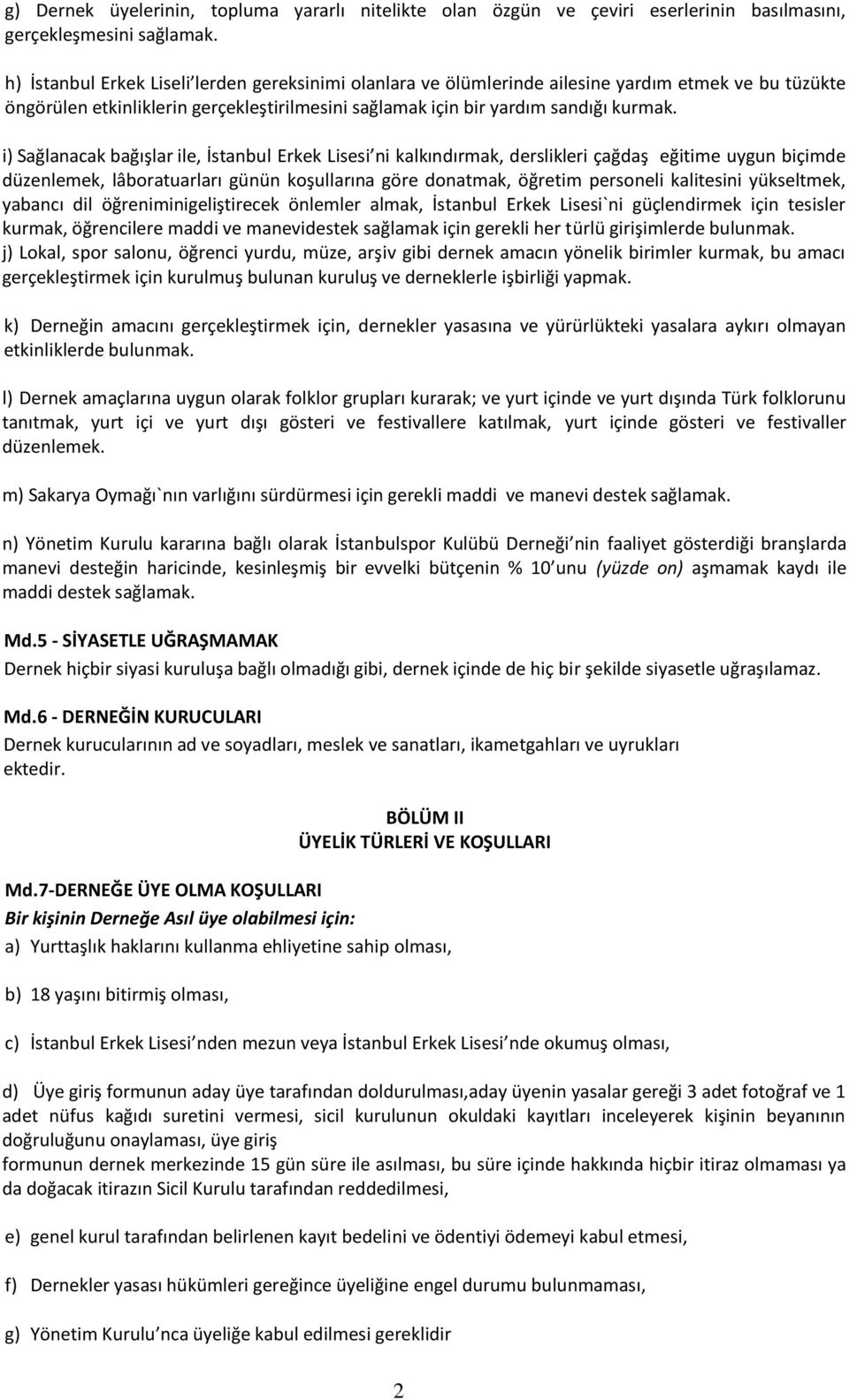 i) Sağlanacak bağışlar ile, İstanbul Erkek Lisesi ni kalkındırmak, derslikleri çağdaş eğitime uygun biçimde düzenlemek, lâboratuarları günün koşullarına göre donatmak, öğretim personeli kalitesini