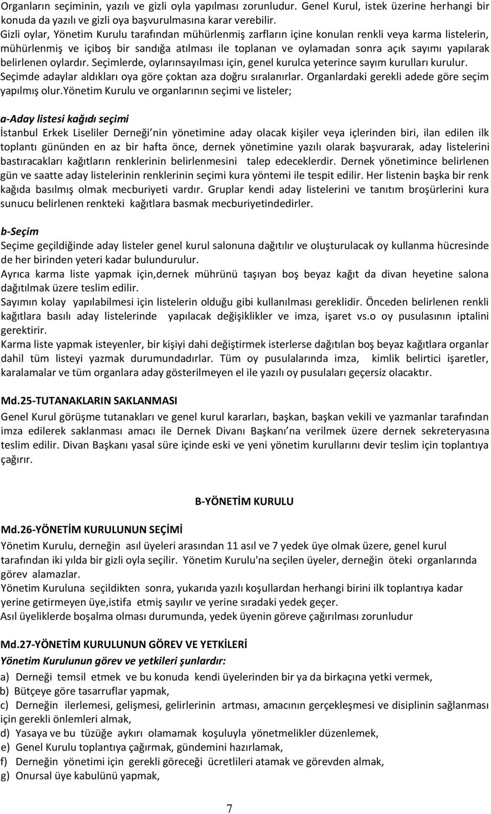 yapılarak belirlenen oylardır. Seçimlerde, oylarınsayılması için, genel kurulca yeterince sayım kurulları kurulur. Seçimde adaylar aldıkları oya göre çoktan aza doğru sıralanırlar.