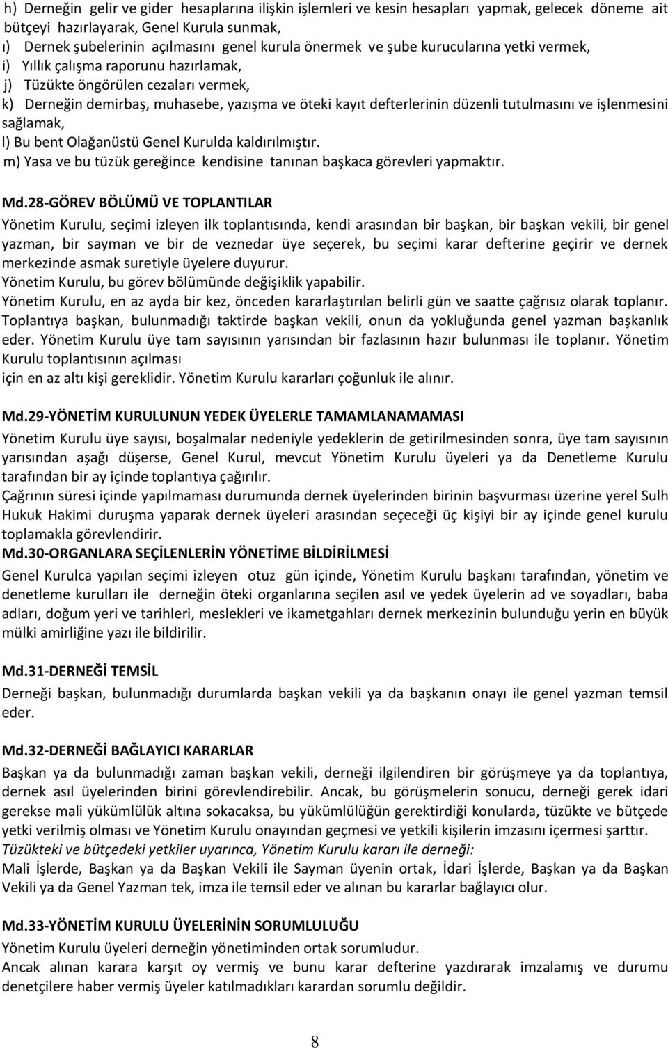 tutulmasını ve işlenmesini sağlamak, l) Bu bent Olağanüstü Genel Kurulda kaldırılmıştır. m) Yasa ve bu tüzük gereğince kendisine tanınan başkaca görevleri yapmaktır. Md.