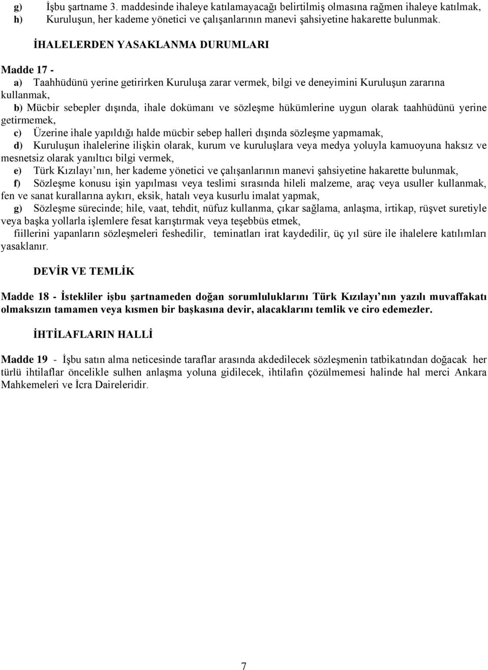 sözleşme hükümlerine uygun olarak taahhüdünü yerine getirmemek, c) Üzerine ihale yapıldığı halde mücbir sebep halleri dışında sözleşme yapmamak, d) Kuruluşun ihalelerine ilişkin olarak, kurum ve