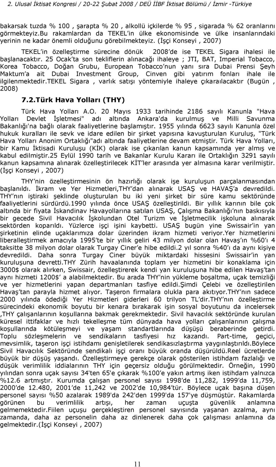 ( çi Konseyi, 2007) TEKEL in özelletirme sürecine dönük 2008 de ise TEKEL Sigara ihalesi ile balanacaktr.