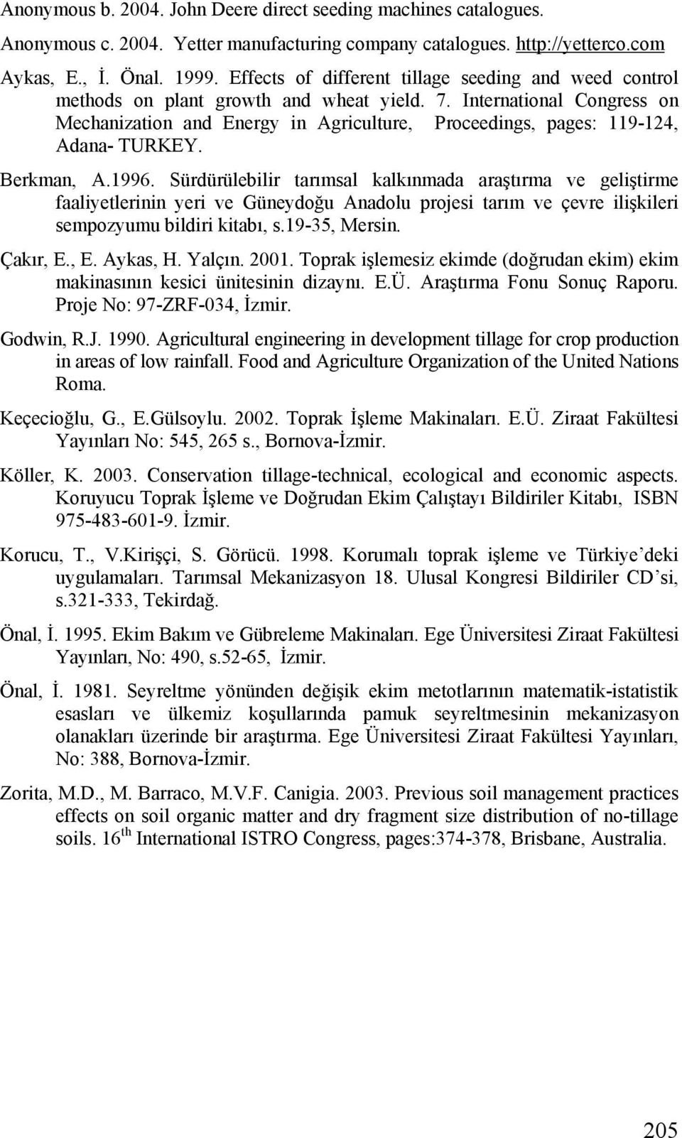 International Congress on Mechanization and Energy in Agriculture, Proceedings, pages: 119-124, Adana- TURKEY. Berkman, A.1996.