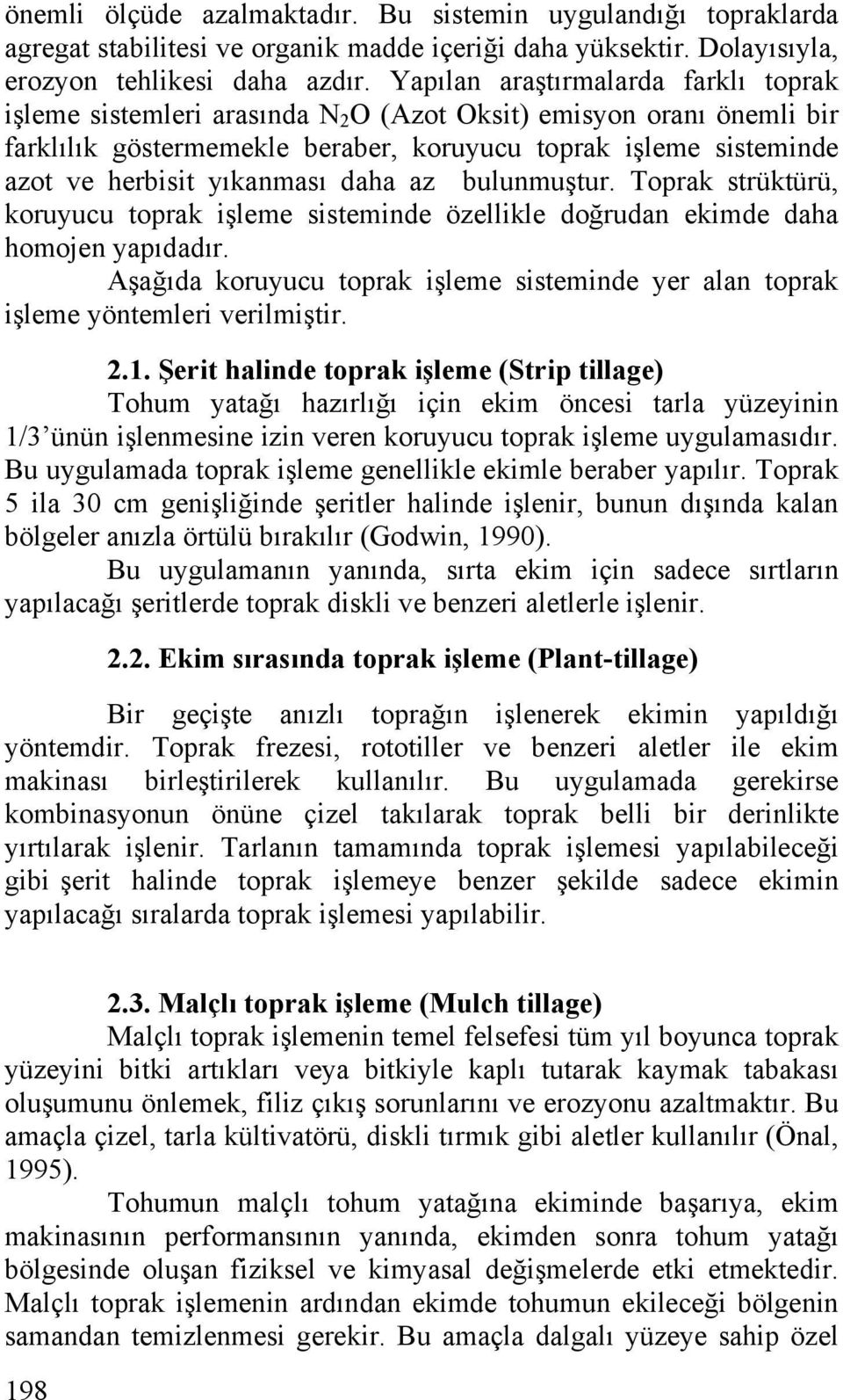 yıkanması daha az bulunmuştur. Toprak strüktürü, koruyucu toprak işleme sisteminde özellikle doğrudan ekimde daha homojen yapıdadır.