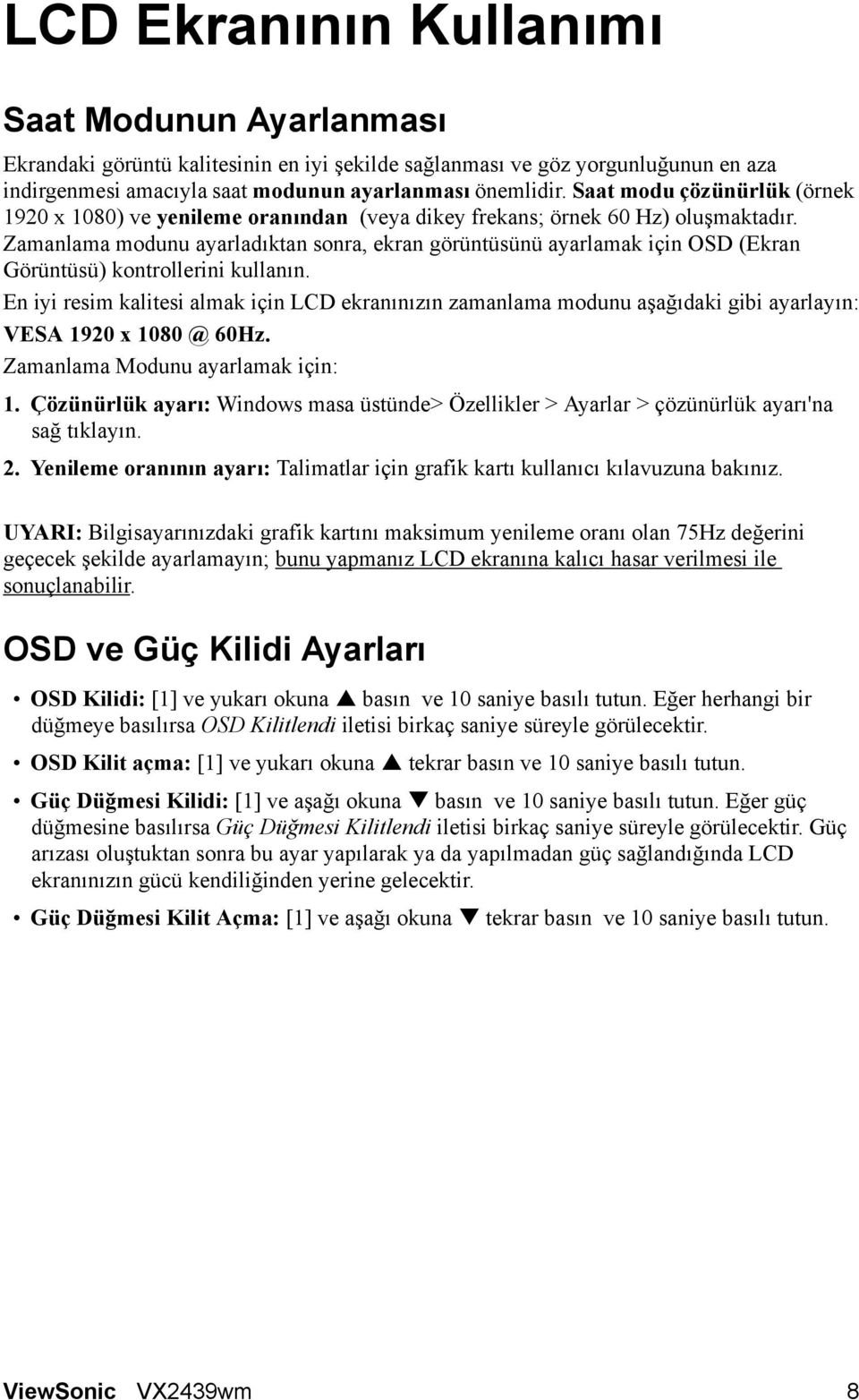 Zamanlama modunu ayarladıktan sonra, ekran görüntüsünü ayarlamak için OSD (Ekran Görüntüsü) kontrollerini kullanın.