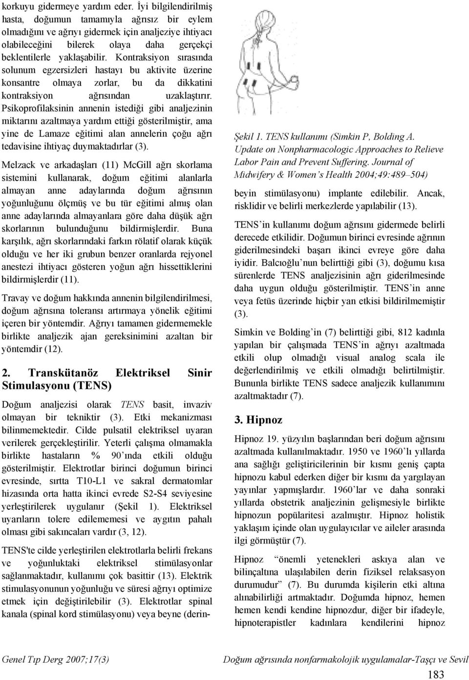 Kontraksiyon sırasında solunum egzersizleri hastayı bu aktivite üzerine konsantre olmaya zorlar, bu da dikkatini kontraksiyon ağrısından uzaklaştırır.