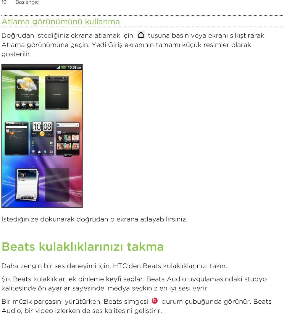 Beats kulaklıklarınızı takma Daha zengin bir ses deneyimi için, HTC'den Beats kulaklıklarınızı takın. Şık Beats kulaklıklar, ek dinleme keyfi sağlar.