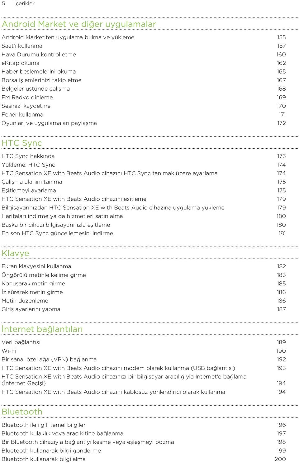 HTC Sync 174 HTC Sensation XE with Beats Audio cihazını HTC Sync tanımak üzere ayarlama 174 Çalışma alanını tanıma 175 Eşitlemeyi ayarlama 175 HTC Sensation XE with Beats Audio cihazını eşitleme 179