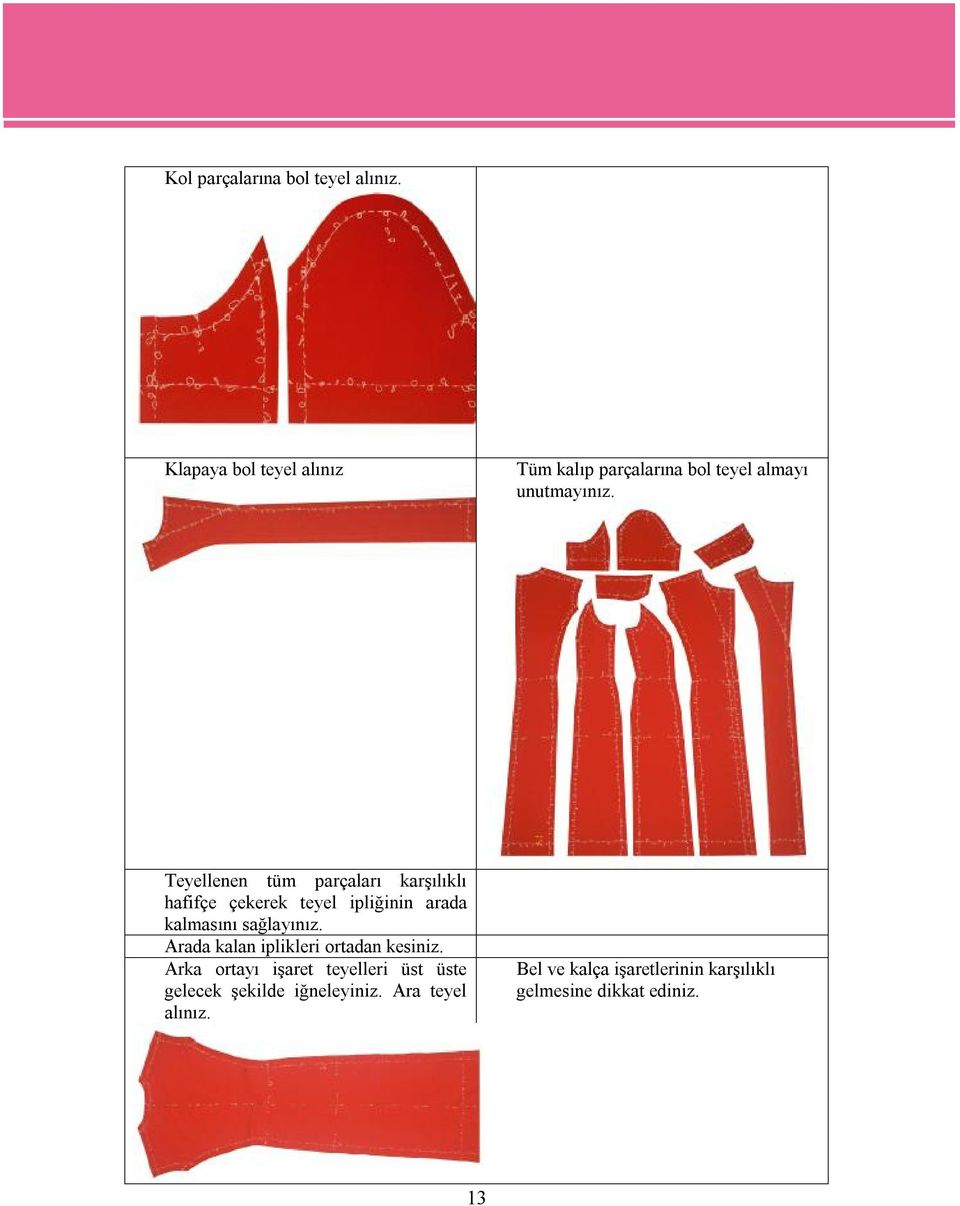 Teyellenen tüm parçaları karşılıklı hafifçe çekerek teyel ipliğinin arada kalmasını sağlayınız.