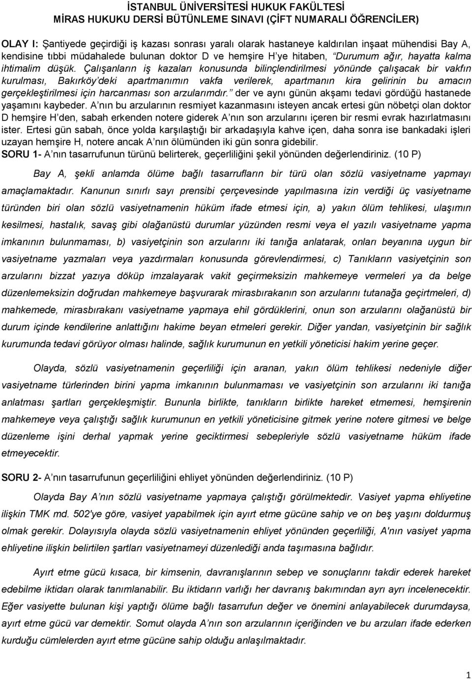 Çalışanların iş kazaları konusunda bilinçlendirilmesi yönünde çalışacak bir vakfın kurulması, Bakırköy deki apartmanımın vakfa verilerek, apartmanın kira gelirinin bu amacın gerçekleştirilmesi için