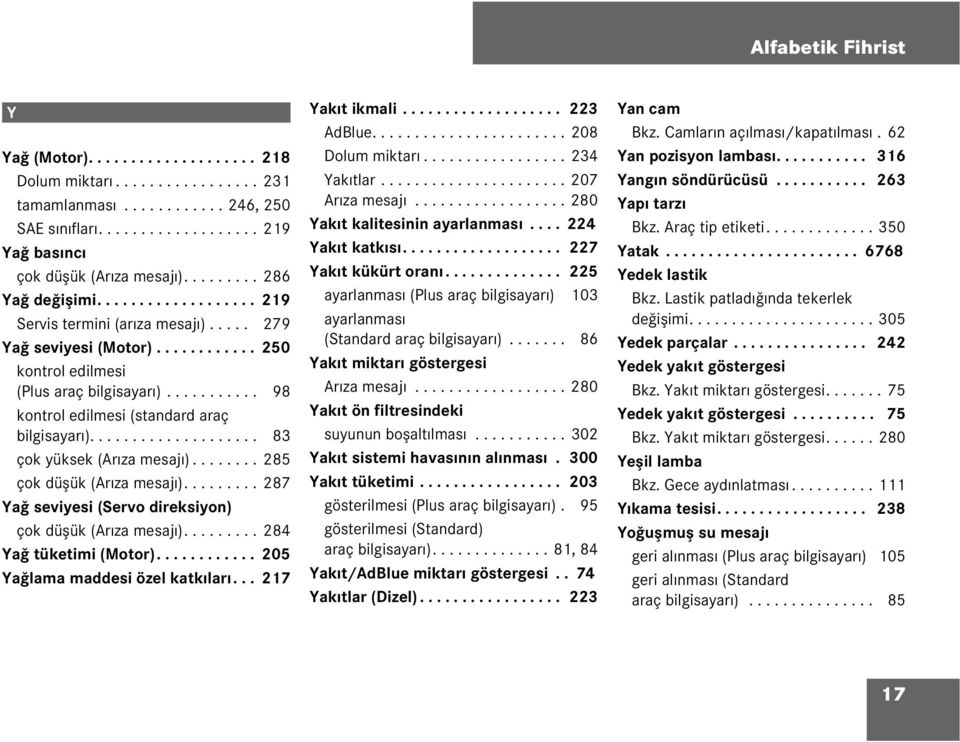 .......... 98 kontro edimesi (standard araç bigisayarı).................... 83 çok yüksek (Arıza mesajı)........ 285 çok düşük (Arıza mesajı).