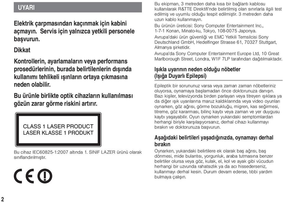 Bu ürünle birlikte optik cihazların kullanılması gözün zarar görme riskini artırır. CLASS 1 LASER PRODUCT LASER KLASSE 1 PRODUKT Bu cihaz IEC60825-1:2007 altında 1.