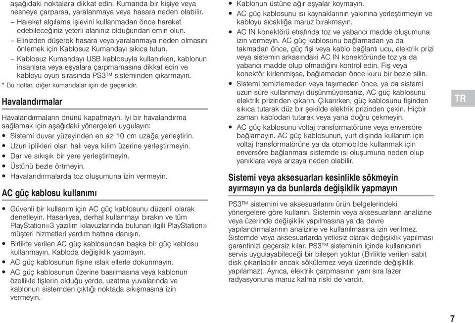 Elinizden düşerek hasara veya yaralanmaya neden olmasını önlemek için Kablosuz Kumandayı sıkıca tutun.