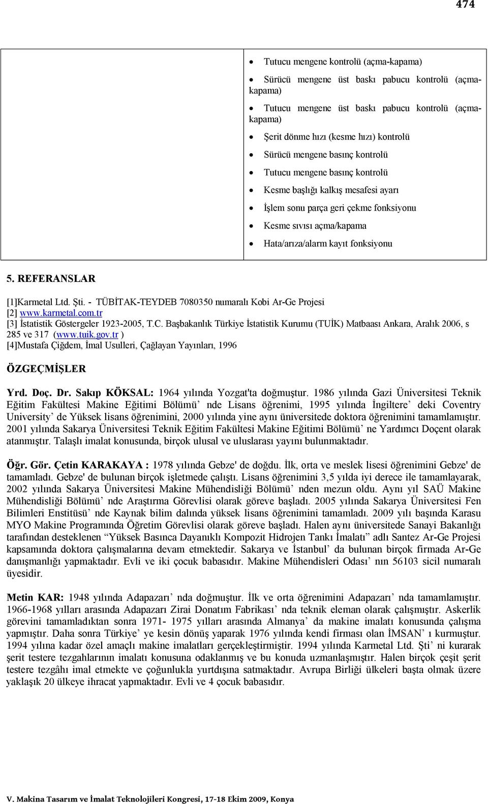 REFERANSLAR [1]Karmetal Ltd. Şti. - TÜBİTAK-TEYDEB 7080350 numaralı Kobi Ar-Ge Projesi [2] www.karmetal.com.tr [3] İstatistik Göstergeler 1923-2005, T.C.