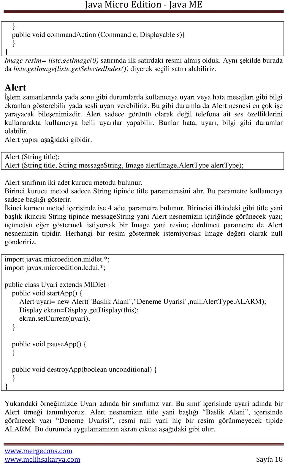 Alert Đşlem zamanlarında yada sonu gibi durumlarda kullanıcıya uyarı veya hata mesajları gibi bilgi ekranları gösterebilir yada sesli uyarı verebiliriz.