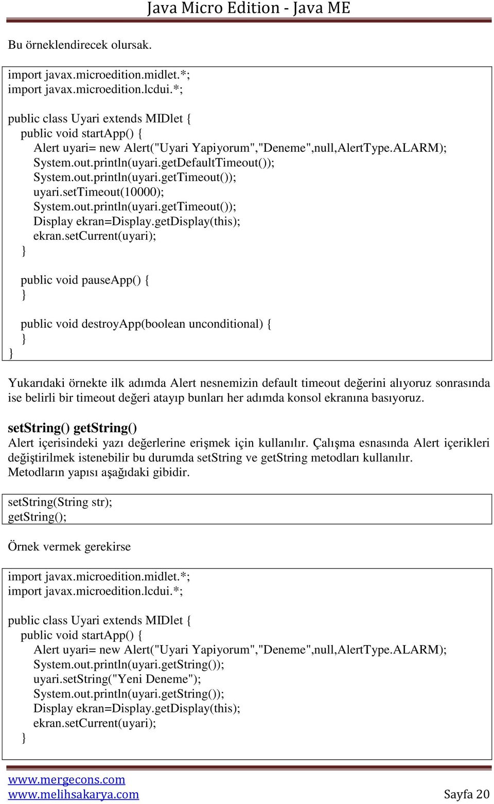 setcurrent(uyari); Yukarıdaki örnekte ilk adımda Alert nesnemizin default timeout değerini alıyoruz sonrasında ise belirli bir timeout değeri atayıp bunları her adımda konsol ekranına basıyoruz.