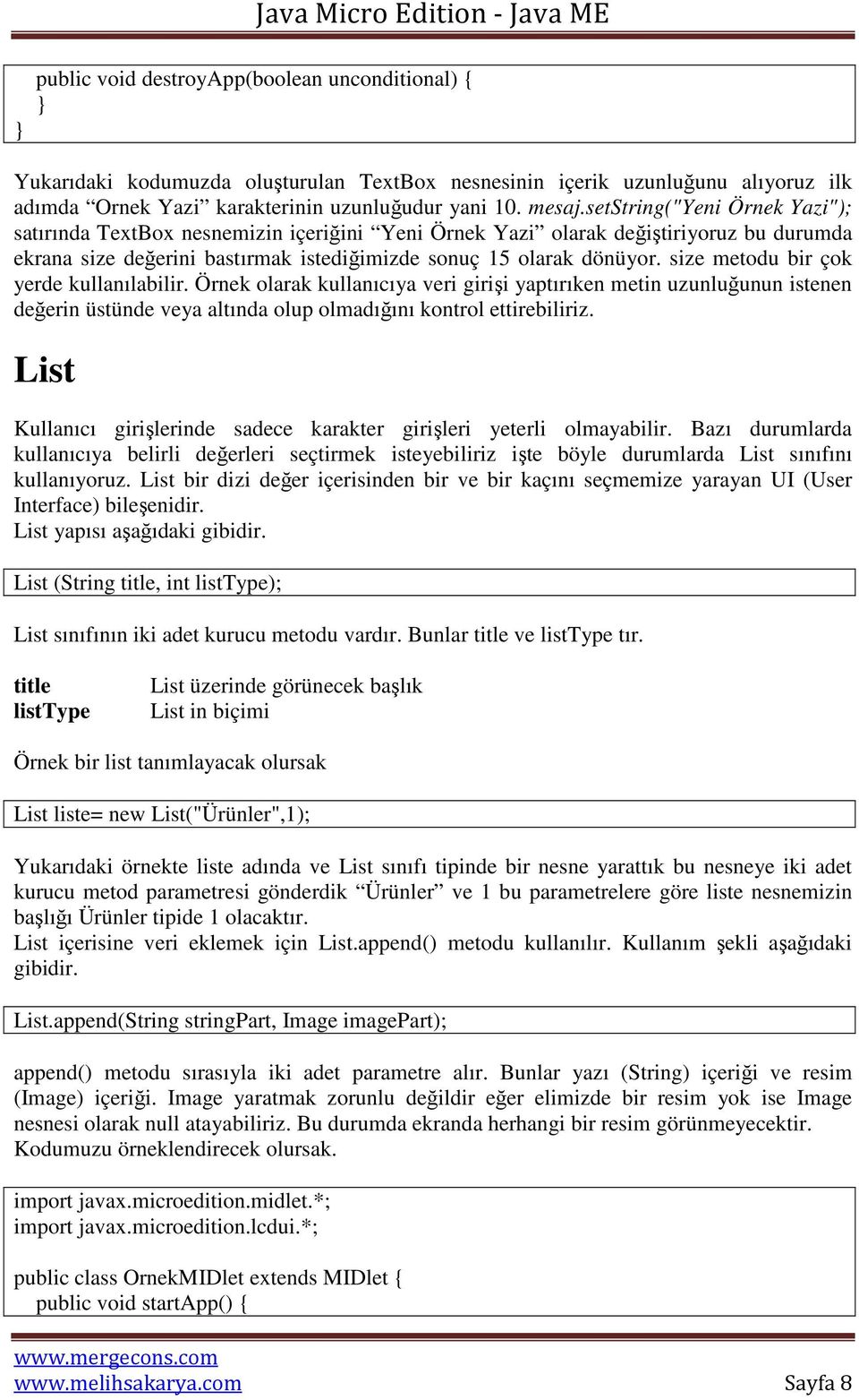 size metodu bir çok yerde kullanılabilir. Örnek olarak kullanıcıya veri girişi yaptırıken metin uzunluğunun istenen değerin üstünde veya altında olup olmadığını kontrol ettirebiliriz.