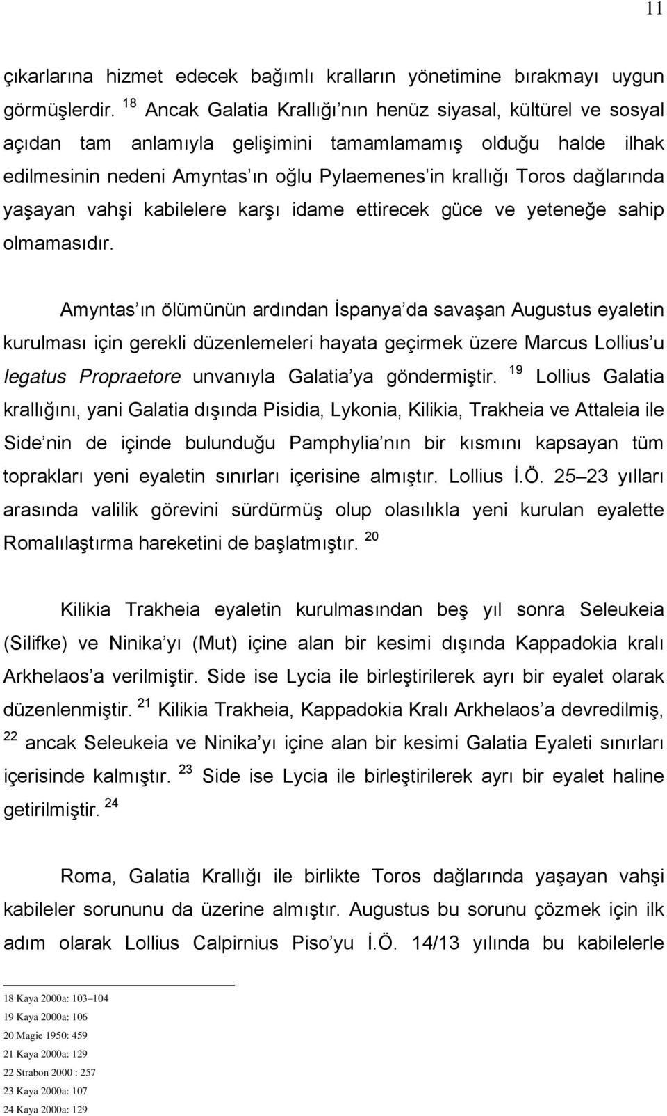 dağlarında yaşayan vahşi kabilelere karşı idame ettirecek güce ve yeteneğe sahip olmamasıdır.