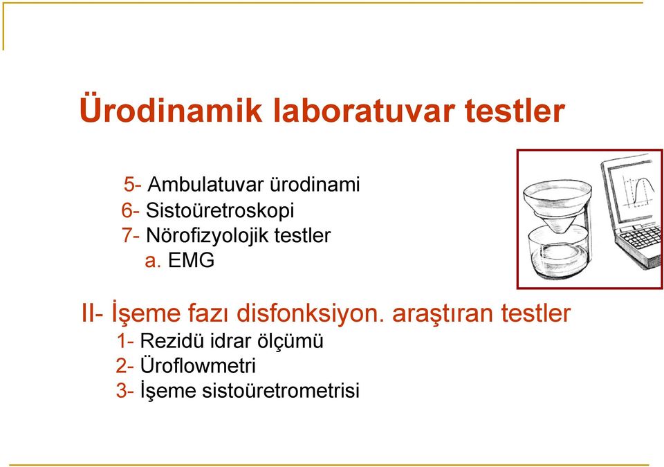 EMG II- İşeme fazı disfonksiyon.