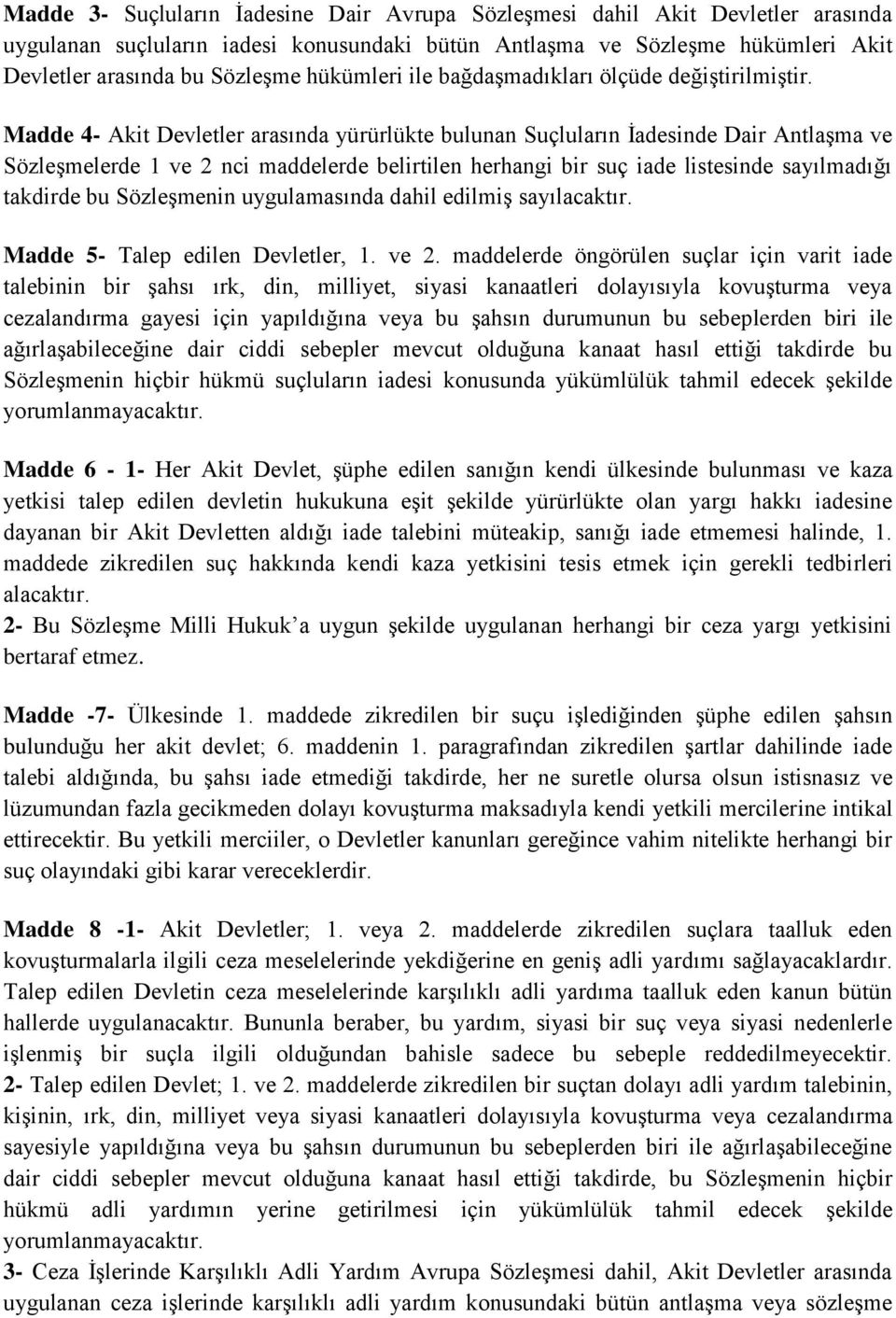 Madde 4- Akit Devletler arasında yürürlükte bulunan Suçluların İadesinde Dair Antlaşma ve Sözleşmelerde 1 ve 2 nci maddelerde belirtilen herhangi bir suç iade listesinde sayılmadığı takdirde bu