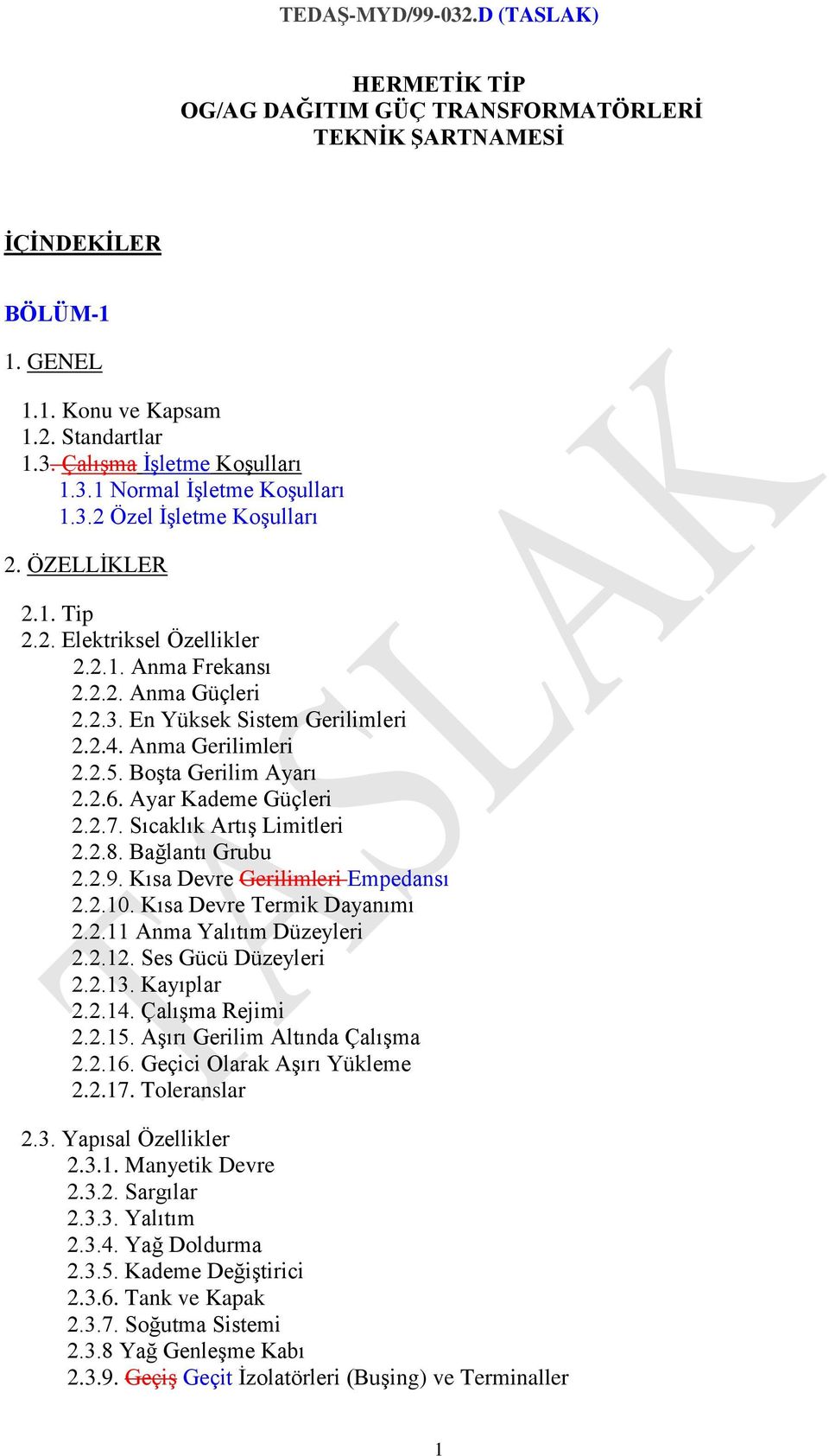 Ayar Kademe Güçleri 2.2.7. Sıcaklık Artış Limitleri 2.2.8. Bağlantı Grubu 2.2.9. Kısa Devre Gerilimleri Empedansı 2.2.10. Kısa Devre Termik Dayanımı 2.2.11 Anma Yalıtım Düzeyleri 2.2.12.