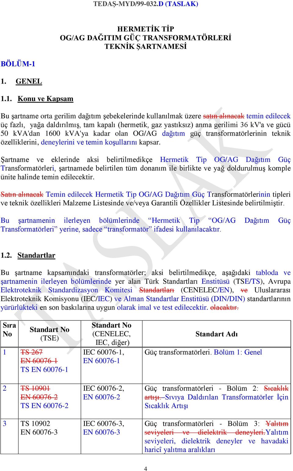 gerilimi 36 kv'a ve gücü 50 kva'dan 1600 kva'ya kadar olan OG/AG dağıtım güç transformatörlerinin teknik özelliklerini, deneylerini ve temin koşullarını kapsar.