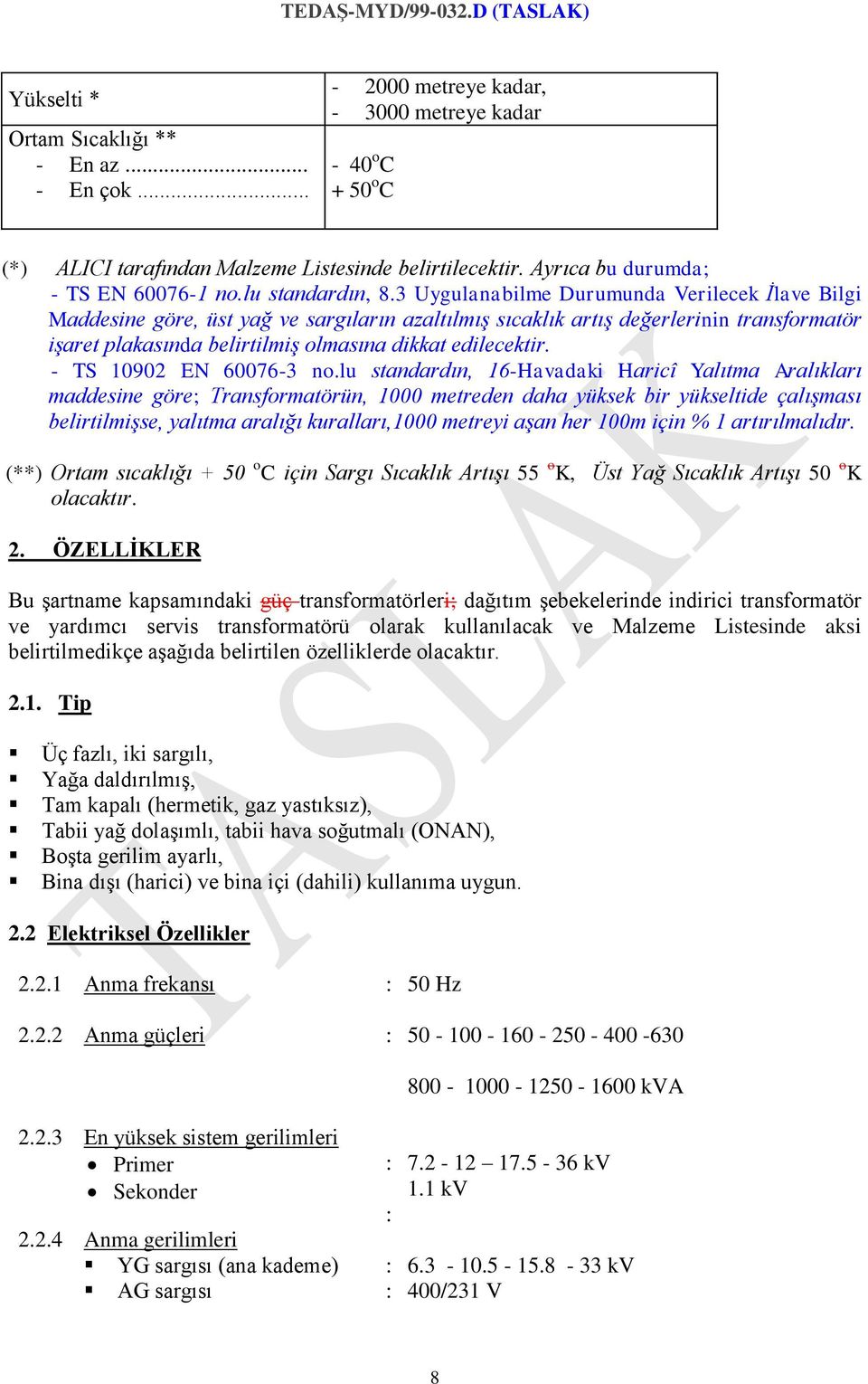 3 Uygulanabilme Durumunda Verilecek İlave Bilgi Maddesine göre, üst yağ ve sargıların azaltılmış sıcaklık artış değerlerinin transformatör işaret plakasında belirtilmiş olmasına dikkat edilecektir.