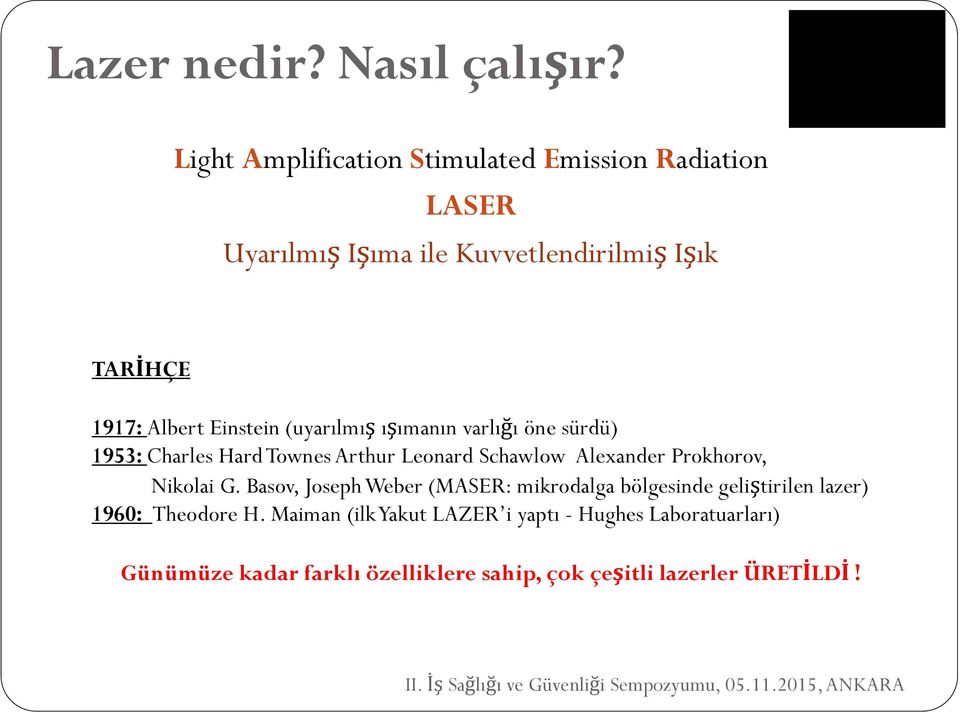(uyarılmış ışımanın varlığı öne sürdü) 1953: Charles Hard Townes Arthur Leonard Schawlow Alexander Prokhorov, Nikolai G.