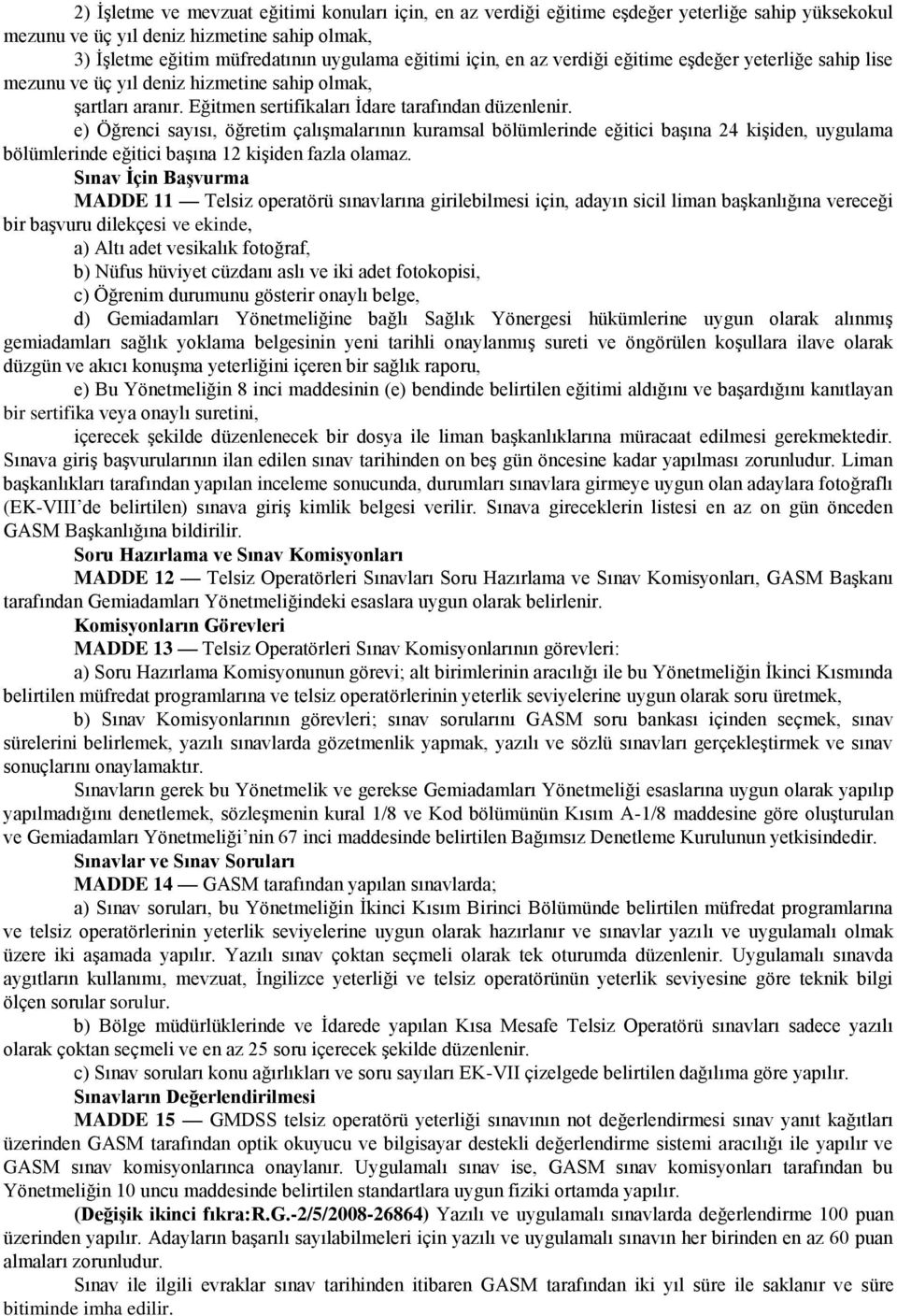 e) Öğrenci sayısı, öğretim çalışmalarının kuramsal bölümlerinde eğitici başına 24 kişiden, uygulama bölümlerinde eğitici başına 12 kişiden fazla olamaz.