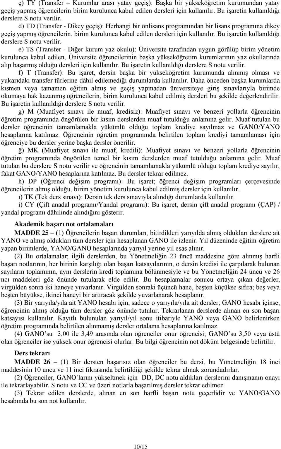 d) TD (Transfer - Dikey geçiş): Herhangi bir önlisans programından bir lisans programına dikey geçiş yapmış öğrencilerin, birim kurulunca kabul edilen dersleri için kullanılır.