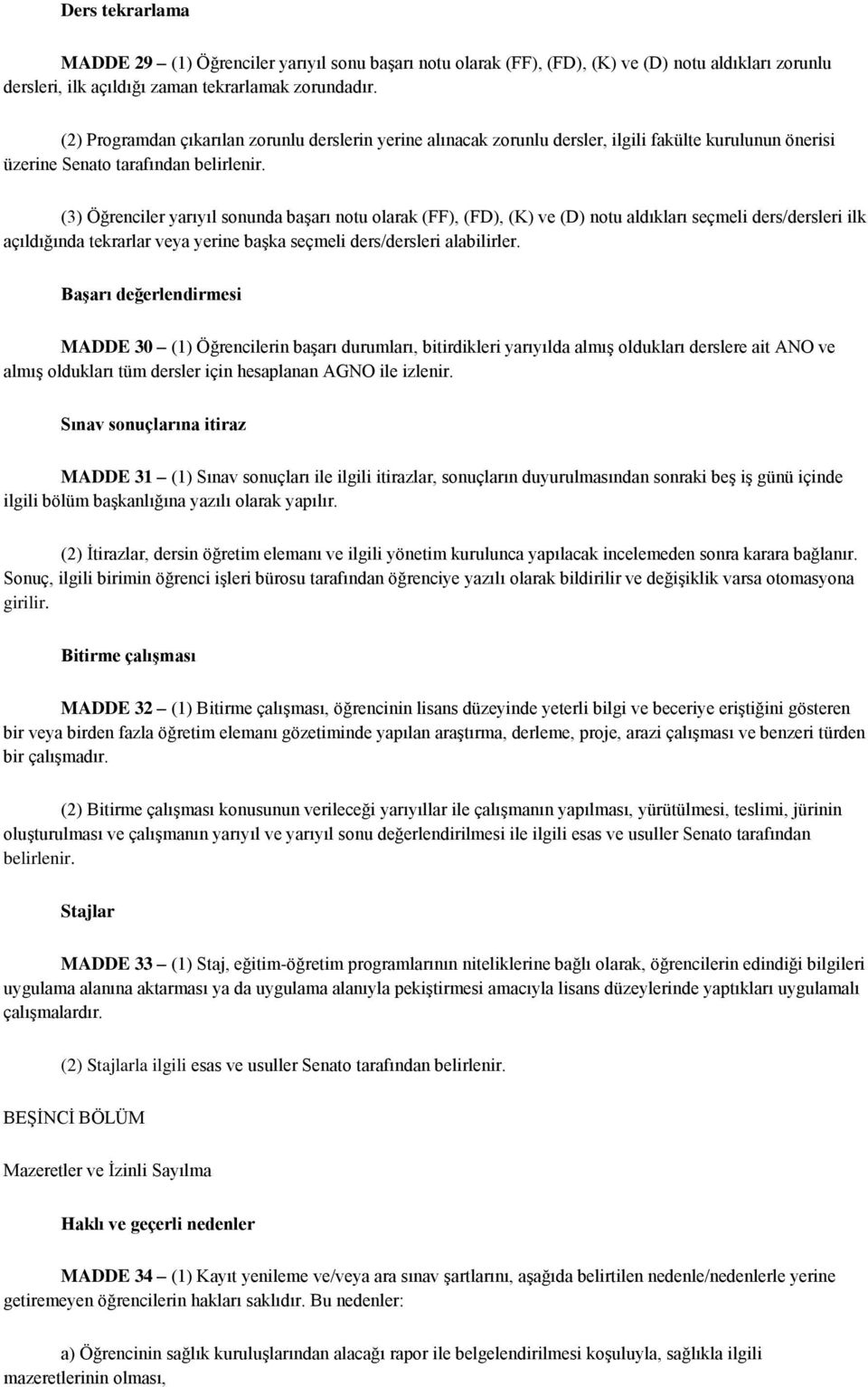 (3) Öğrenciler yarıyıl sonunda başarı notu olarak (FF), (FD), (K) ve (D) notu aldıkları seçmeli ders/dersleri ilk açıldığında tekrarlar veya yerine başka seçmeli ders/dersleri alabilirler.