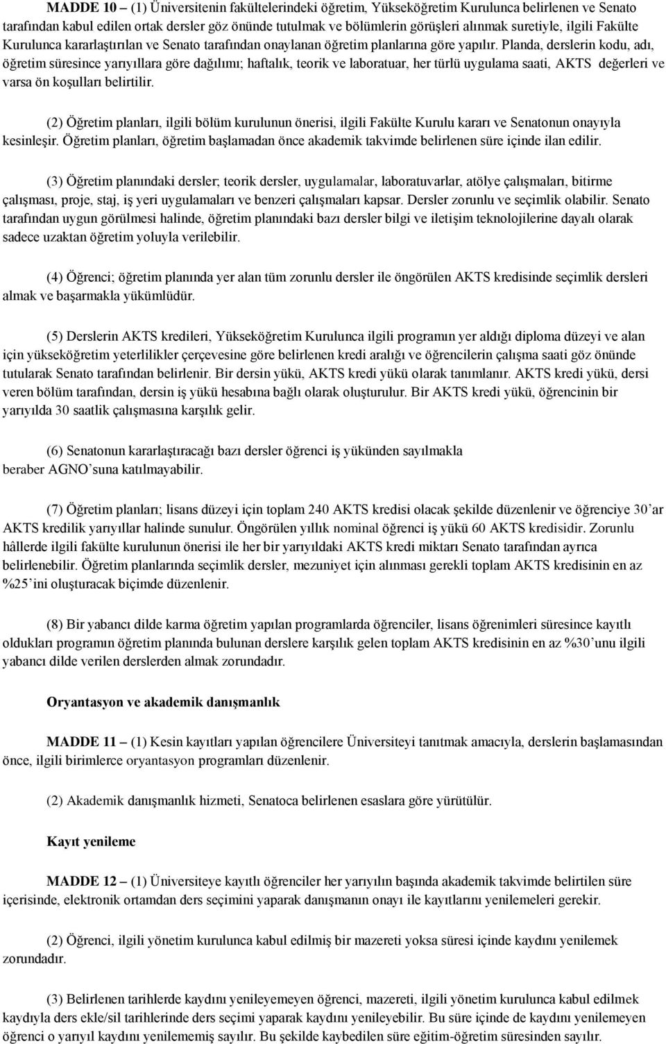 Planda, derslerin kodu, adı, öğretim süresince yarıyıllara göre dağılımı; haftalık, teorik ve laboratuar, her türlü uygulama saati, AKTS değerleri ve varsa ön koşulları belirtilir.