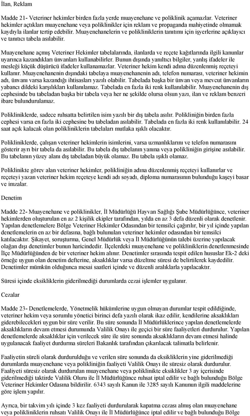 Muayenehanelerin ve polikliniklerin tanıtımı için işyerlerine açıklayıcı ve tanıtıcı tabela asılabilir.