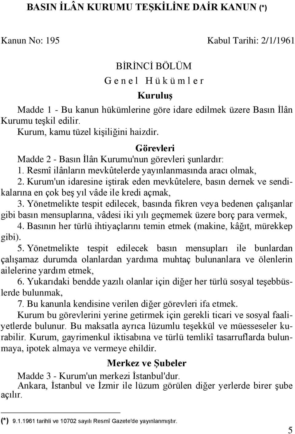 Kurum'un idaresine iştirak eden mevkûtelere, basın dernek ve sendikalarına en çok beş yıl vâde ile kredi açmak, 3.