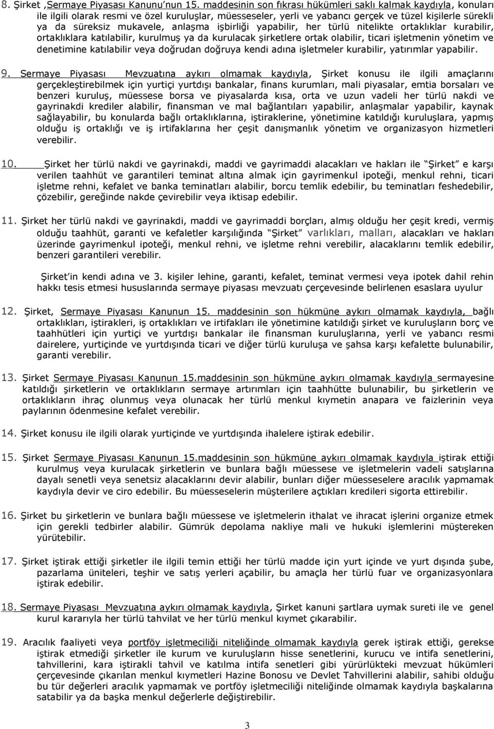 anlaşma işbirliği yapabilir, her türlü nitelikte ortaklıklar kurabilir, ortaklıklara katılabilir, kurulmuş ya da kurulacak şirketlere ortak olabilir, ticari işletmenin yönetim ve denetimine