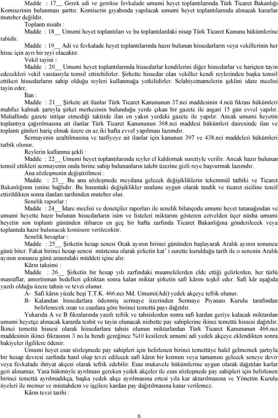 Toplantı nisabı : Madde : 18 Umumi heyet toplantıları ve bu toplantılardaki nisap Türk Ticaret Kanunu hükümlerine tabidir.