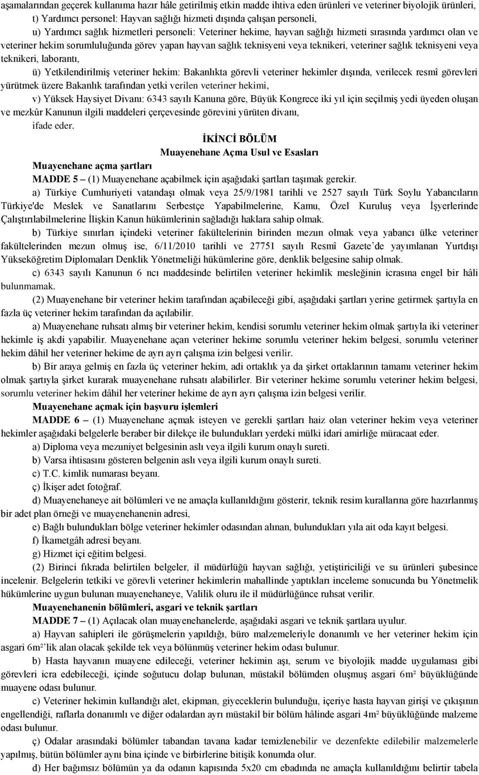 sağlık teknisyeni veya teknikeri, laborantı, ü) Yetkilendirilmiş veteriner hekim: Bakanlıkta görevli veteriner hekimler dışında, verilecek resmî görevleri yürütmek üzere Bakanlık tarafından yetki