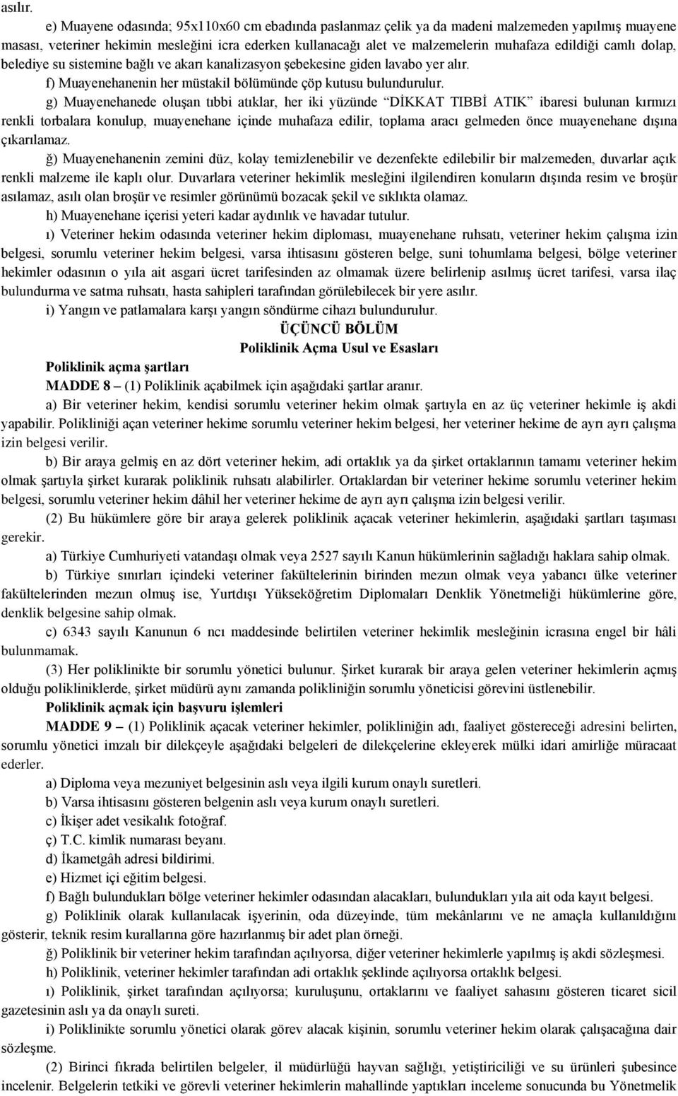 camlı dolap, belediye su sistemine bağlı ve akarı kanalizasyon şebekesine giden lavabo yer alır. f) Muayenehanenin her müstakil bölümünde çöp kutusu bulundurulur.