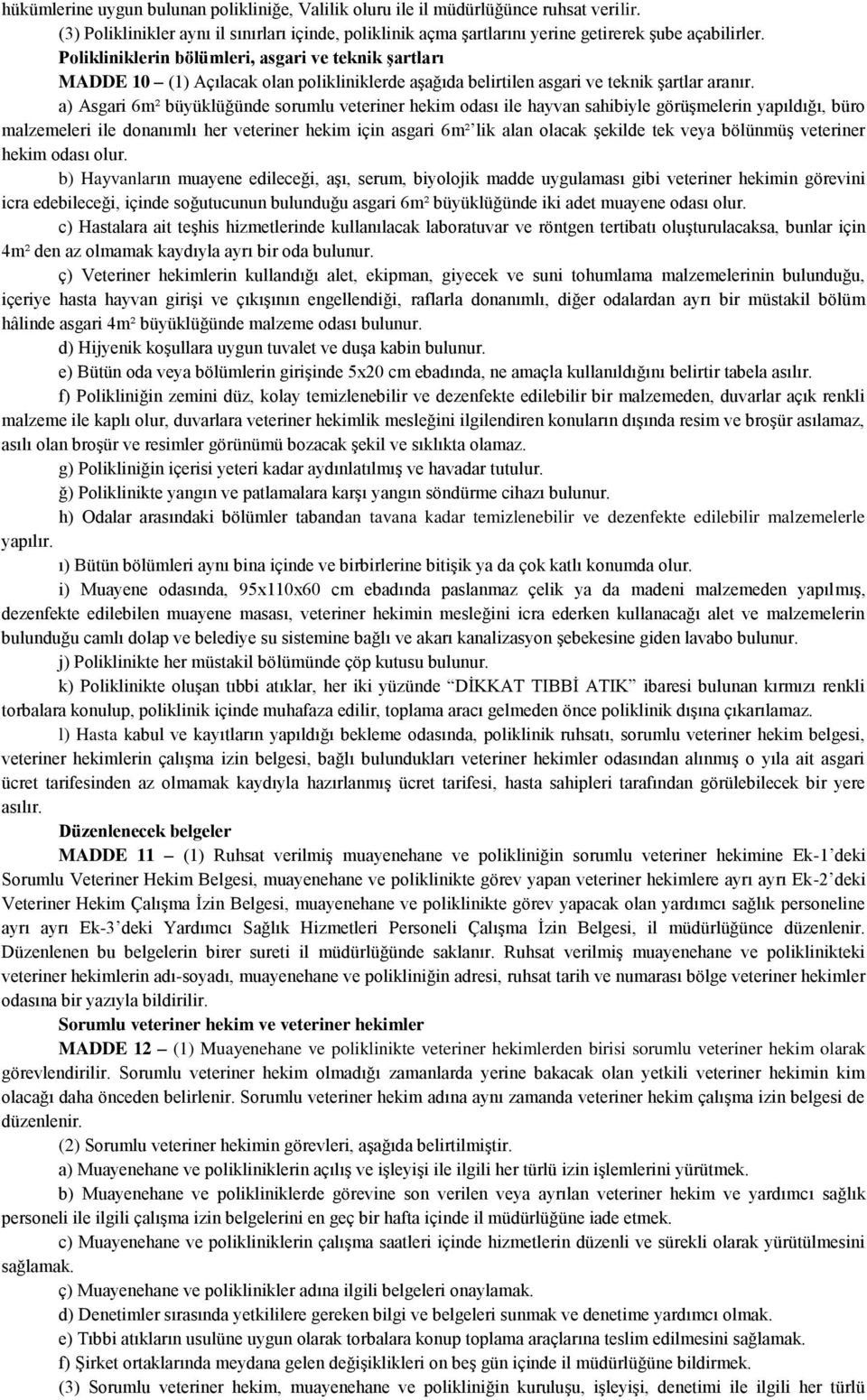 a) Asgari 6m² büyüklüğünde sorumlu veteriner hekim odası ile hayvan sahibiyle görüşmelerin yapıldığı, büro malzemeleri ile donanımlı her veteriner hekim için asgari 6m² lik alan olacak şekilde tek