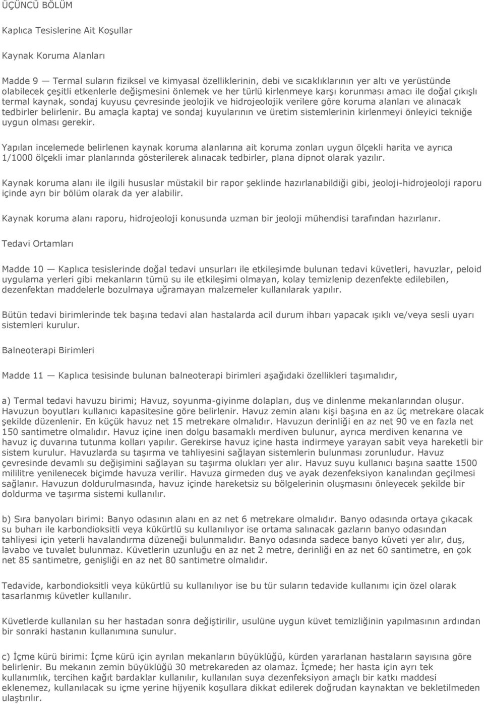 alınacak tedbirler belirlenir. Bu amaçla kaptaj ve sondaj kuyularının ve üretim sistemlerinin kirlenmeyi önleyici tekniğe uygun olması gerekir.